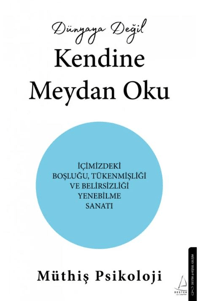 Dünyaya Değil Kendine Meydan Oku;İçimizdeki Boşluğu,Tükenmişliği ve Belirsizliği Yenebilme Sanatı