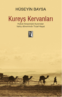 Kureyş Kervanları; Hukuk Sosyolojisi Açısından Vahiy Döneminde Ticarî Hayat