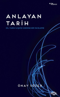 Anlayan Tarih –Dil-Tarih İlişkisi Üzerine Bir İnceleme–