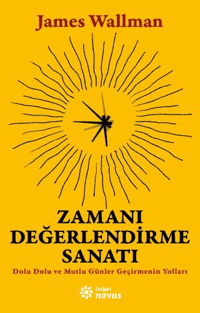 Zamanı Değerlendirme Sanatı;Dolu Dolu ve Mutlu Günler Geçirmenin Yolları