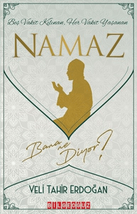 Beş Vakit Kılınan, Her Vakit Yaşanan; Namaz Bana Ne Diyor?