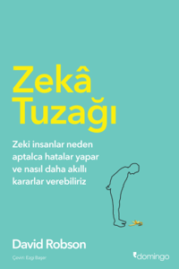 Zekâ Tuzağı;Zeki insanlar neden aptalca hatalar yapar ve nasıl daha akıllı kararlar verebiliriz