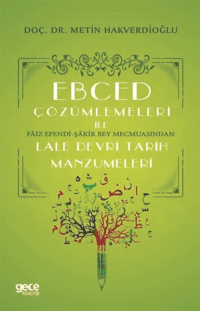 Ebced Çözümlemeleri İle Faiz Efendi-Şakir Bey Mecmuasından Lale Devri Tarih Manzumeleri