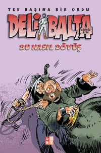 Deli Balta - Bu Nasıl Dövüş;Tek Başına Bir Ordu
