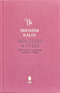 Ben, Öteki ve Ötesi;İslâm-Batı İlişkileri Tarihine Giriş