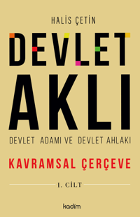Devlet Aklı, Devlet Adamı Ve Devlet Ahlakı Birinci Cilt;Kavramsal Çerçeve