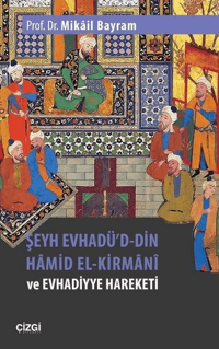 Şeyh Evhadü'd- Din Hâmid El-Kirmânî ve Evhadiyye Hareketi
