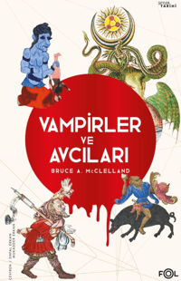 Vampirler ve Avcıları ;Ölüyü Öldürmenin Kültürel Tarihi