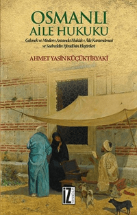 Osmanlı Aile Hukuku; Gelenek ve Modern Arasında Hukuk-ı Aile Kararnamesi ve Sadreddin Efendi'nin Eleştirileri