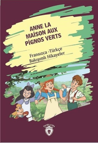 Anne La Maison Aux Pignos Verts (Yeşilin Kızı Anne); Fransız - Türkçe Bakışımlı Hikayeler