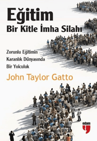 Eğitim Bir Kitle İmha Silahı; Zorunlu Eğitimin Karanlık Dünyasında Bir Yolculuk