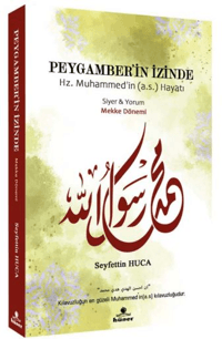 Peygamber’in İzinde - Mekke Dönemi;Hz. Muhammed'in (a.s) Hayatı - Siyer ve Yorum