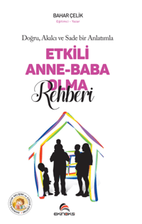 Doğru Akılcı ve Sade Bir Anlatımla Etkili Anne Baba Olma Rehberi