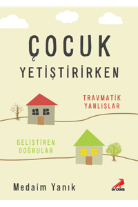 Çocuk Yetiştirirken Travmatik Yanlışlar, Geliştiren Doğrular