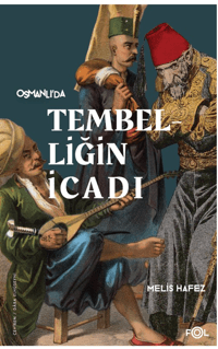 Tembelliğin İcadı –Geç Osmanlı’da Verimlilik Kültürü–