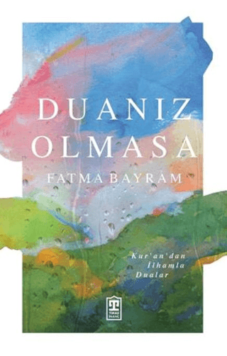 fatma bayram Duanız Olmasa;Kur'an'dan İlhamla Dualar