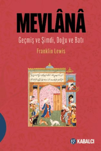 Mevlânâ; Geçmiş ve Şimdi, Doğu ve Batı