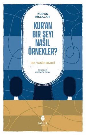 Kur'an’ın Kıssaları; Kur’an Bir Şeyi Nasıl Örnekler?