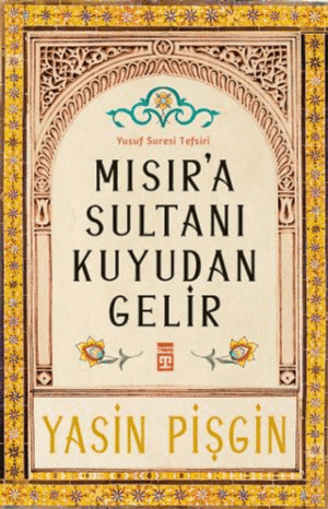 Mısır'a Sultanı Kuyudan Gelir;Yusuf Suresi Tefsiri