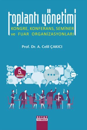 Toplantı Yönetimi; Kongre, Konferans, Seminer ve Fuar Organizasyonları