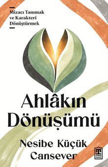 Ahlâkın Dönüşümü;Mizacı Tanımak ve Karakteri Dönüştürmek