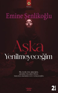 Aşka Yenilmeyeceğim;Hiç Merak Etme Anneciğim Aşkımdan Öleceğimi Bilsem İnancımın Onurundan Taviz Vermeyeceğim