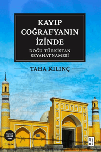 Kayıp Coğrafyanın İzinde; Doğu Türkistan Seyahatnamesi
