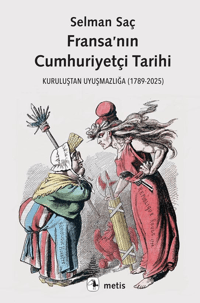 Fransa’nın Cumhuriyetçi Tarihi;Kuruluştan Uyuşmazlığa (1789-2025)