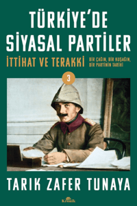Türkiye'de Siyasal Partiler Cilt 3;İttihat ve Terakki: Bir Çağın, Bir Kuşağın, Bir Partinin Tarihi