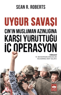 Çin'in Müslüman Azınlığına Karşı Yürüttüğü İç Operasyon;Uygur Savaşı