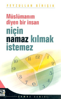 Müslümanım Diyen Bir İnsan Niçin Namaz Kılmak İstemez?
