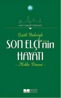 Son Elçinin sas Hayatı; Çeşitli Yönleriyle Mekke Dönemi