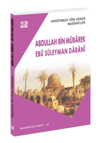 Hayatımıza Yön Veren Nasihatler ;Abdullah Bin Mübârek & Ebû Süleyman Dârânî