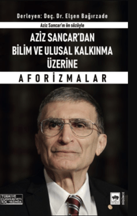 Aziz Sancar'dan Bilim ve Ulusal Kalkınma Üzerine Aforizmalar