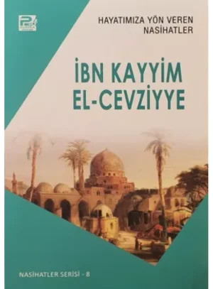 Hayatımıza Yön Veren Nasihatler ; İbn Kayyim el-Cevziyye