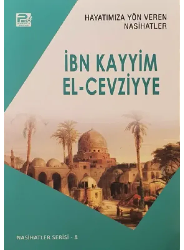Hayatımıza Yön Veren Nasihatler ; İbn Kayyim el-Cevziyye