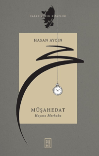 Müşahedat;Hayata Merhaba