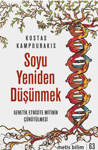 Soyu Yeniden Düşünmek;Genetik Etnisite Mitinin Çürütülmesi