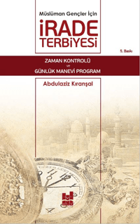 Müslüman Gençler İçin İrade Terbiyesi; Zaman Kontrolü ve Günlük Manevi Program