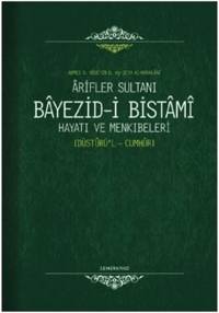 Arifler Sultanı Bayezid-i Bistami (Ciltli); Hayatı ve Menkıbeleri