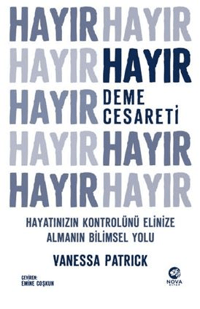 Hayır Deme Cesareti: Hayatınızın Kontrolünü Elinize Almanın Bilimsel Yolu