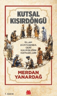Kutsal Kısır Döngü;İslam Dünyasında Geri Kalmışlığın Kaynakları