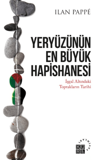 Yeryüzünün En Büyük Hapishanesi - İşgal Altındaki Toprakların Tarihi