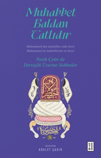 Muhabbet Baldan Tatlıdır;Nezih Çetin ile Dervişlik Üzerine Sohbetler