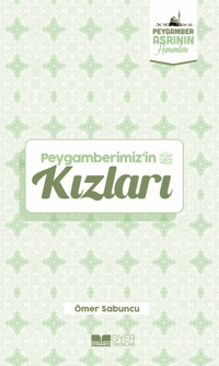 Peygamberimizin Kızları;Peygamber Asrının Hanımları 1