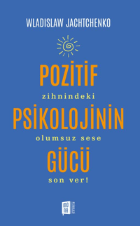 Pozitif Psikolojinin Gücü;Zihnindeki Olumsuz Sese Son Ver!