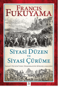 Siyasi Düzen Ve Siyasi Çürüme;Sanayi Devrimi’nden Demokrasinin Küreselleşmesine