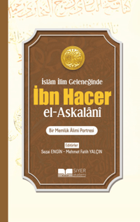 İslam İlim Geleneğinde İbn Hacer El Askalani;Bir Memlük Alimi Portresi