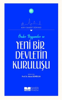 662aad596f3748d28f8224046873cf85_front.png Önder Peygamber ve Yeni Bir Devletin Kuruluşu; Asrı Saadet Dünyası