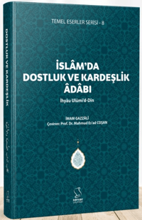 İslam'da Dostluk ve Kardeşlik Âdâbı - İhyâu Ulûmi'd-Dîn